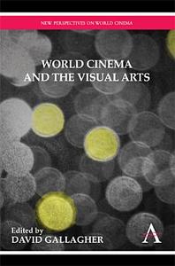 World Cinema and the Visual Arts edito da Anthem Press