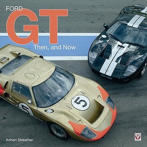 Ford GT: Then, and Now di Adrian Streather edito da VELOCE PUB