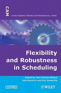 Flexibility and Robustness in Scheduling di Jean-Charles Billaut edito da ISTE Ltd.