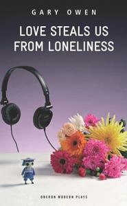 Love Steals Us from Loneliness di Gary Owen edito da Oberon Books Ltd