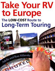 Take Your Rv To Europe di Adelle Milavsky, Ron Milavsky edito da The Intrepid Traveler