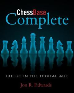 ChessBase Complete: Chess in the Digital Age di Jon Edwards edito da RUSSELL ENTERPRISES INC