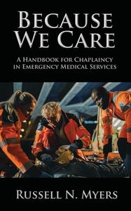 BECAUSE WE CARE: A HANDBOOK FOR CHAPLAIN di RUSSELL MYERS edito da LIGHTNING SOURCE UK LTD