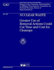 Rced-96-124 Nuclear Waste: Greater Use of Removal Actions Could Cut Time and Cost for Cleanups di United States General Acco Office (Gao) edito da Createspace Independent Publishing Platform