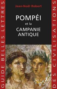 Pompei Et La Campanie Antique di Jean-Noel Robert edito da LES BELLES LETTRES
