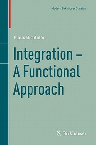 Integration - A Functional Approach di Klaus Bichteler edito da Springer Basel AG