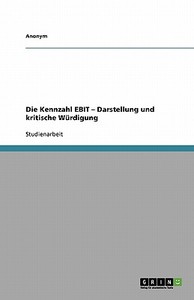 Die Kennzahl Ebit - Darstellung Und Kritische Wurdigung di Anonym edito da Grin Verlag
