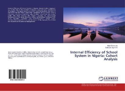 Internal Efficiency of School System in Nigeria: Cohort Analysis di Mark Omolade, Samson Oyeromi edito da LAP Lambert Academic Publishing