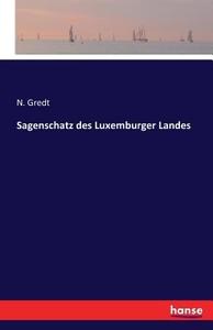 Sagenschatz des Luxemburger Landes di N. Gredt edito da hansebooks