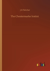 The Chestermarke Instint di J. S Fletcher edito da Outlook Verlag