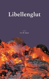 Libellenglut di Urs W. Käser edito da Books on Demand