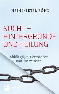 Sucht - Hintergründe und Heilung di Heinz P. Röhr edito da Patmos-Verlag