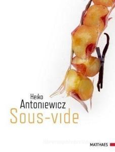 Sous-vide di Heiko Antoniewicz edito da Matthaes Verlag