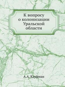 K Voprosu O Kolonizatsii Uralskoj Oblasti di A A Kaufman edito da Book On Demand Ltd.