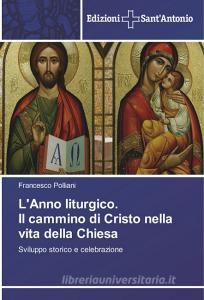 L'Anno liturgico. Il cammino di Cristo nella vita della Chiesa di Francesco Polliani edito da Edizioni Sant'Antonio