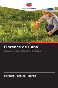 Florence de Cuba di Bárbaro Pardillo Padrón edito da Editions Notre Savoir