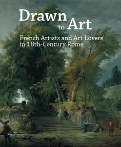 Drawn to Art: French Artists and Art Lovers in 18th Century Rome di Hubert Robert, Jean-Honore Fragonard, Jacques-Louis David edito da SILVANA EDITORIALE