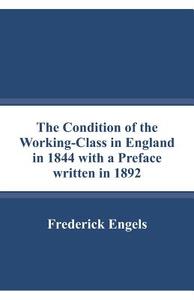 The Condition of the Working-Class in England in 1844 with a Preface written in 1892 di Frederick Engels edito da Alpha Editions