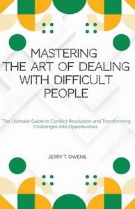 Mastering the art of Dealing With Difficult People di Jerry T. Owens edito da ANAFO FRANCIS