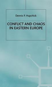 Conflict And Chaos In Eastern Europe di #Hupchick,  Dennis P. edito da Palgrave Macmillan