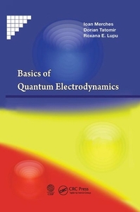 Basics of Quantum Electrodynamics di Ioan Merches, Dorian Tatomir, Roxana E. Lupu edito da Taylor & Francis Ltd