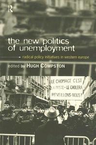 The New Politics of Unemployment di Hugh Dr Compston edito da Routledge