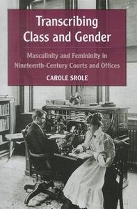 Srole, C:  Transcribing Class and Gender di Carole Srole edito da University of Michigan Press