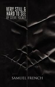 Very Still & Hard to See di Steve Yockey edito da Samuel French, Inc.