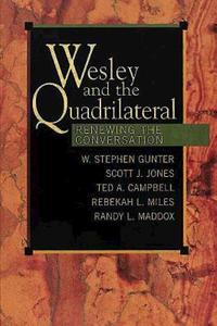 Wesley and the Quadrilateral di Stephen A. Gunter edito da Abingdon Press