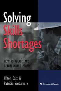 Solving Skills Shortages di Hilton Catt, Patricia Scudamore edito da Kogan Page Ltd