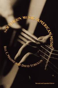Southern Music/American Music di Bill C. Malone, David Stricklin edito da The University Press of Kentucky