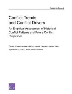Conflict Trends and Conflict Drivers: An Empirical Assessment of Historical Conflict Patterns and Future Conflict Projec di Thomas S. Szayna, Angela O'Mahony, Jennifer Kavanagh edito da RAND CORP
