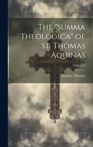 The "Summa Theologica" of St. Thomas Aquinas; Volume 6 di Aquinas Thomas edito da LEGARE STREET PR