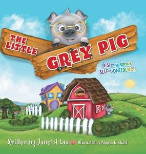The Little Grey Pig di Janet H. Lau edito da FriesenPress