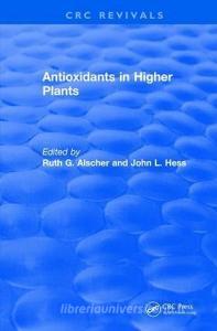 Antioxidants in Higher Plants di Ruth G. (VPI & State University) Alscher, John L. (VPI & State University) Hess edito da Taylor & Francis Ltd