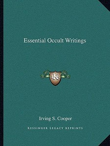 Essential Occult Writings di Irving S. Cooper edito da Kessinger Publishing