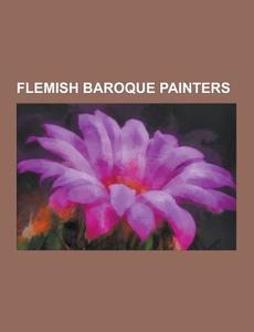 Flemish Baroque Painters di Source Wikipedia edito da University-press.org