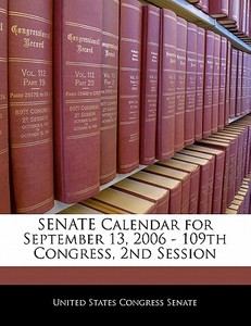 Senate Calendar For September 13, 2006 - 109th Congress, 2nd Session edito da Bibliogov