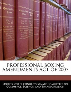 Professional Boxing Amendments Act Of 2007 edito da Bibliogov