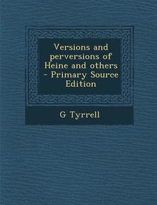 Versions and Perversions of Heine and Others di G. Tyrrell edito da Nabu Press