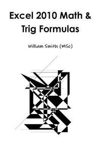 Excel 2010 Math & Trig Formulas di William Smith edito da Lulu.com
