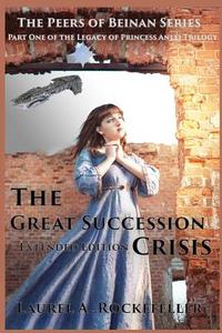 The Great Succession Crisis Extended Edition di Laurel A. Rockefeller edito da Createspace