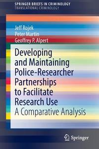 Developing and Maintaining Police-Researcher Partnerships to Facilitate Research Use di Geoffrey P. Alpert, Peter Martin, Jeff Rojek edito da Springer New York