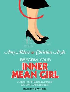 Reform Your Inner Mean Girl: 7 Steps to Stop Bullying Yourself and Start Loving Yourself di Amy Ahlers, Christine Arylo edito da Tantor Audio