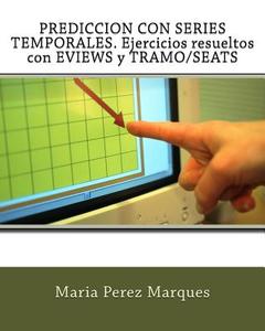 Prediccion Con Series Temporales. Ejercicios Resueltos Con Eviews y Tramo/Seats di Maria Perez Marques edito da Createspace