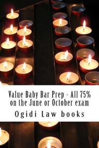 Value Baby Bar Prep - All 75% on the June or October Exam: Easy Law School Semester Reading - Look Inside! di Ogidi Law Books edito da Createspace