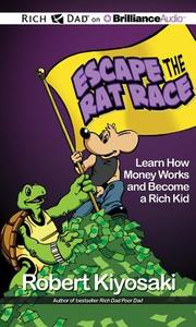 Escape the Rat Race: Learn How Money Works and Become a Rich Kid di Robert T. Kiyosaki edito da Rich Dad on Brilliance Audio