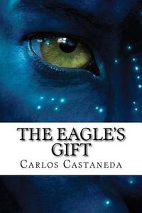 The Eagle's Gift di Carlos Castaneda edito da Createspace