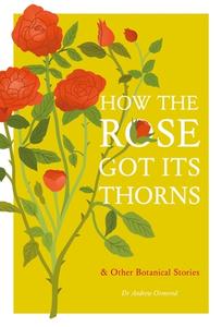 How The Rose Got Its Thorns di Andrew Ormerod edito da Quercus Publishing