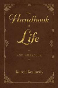The Handbook of Life: And Workbook di Karen Kennedy edito da BOOKBABY